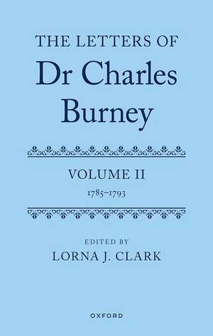 The Letters of Dr Charles Burney: Volume II: 1785-1793 de Lorna J. Clark