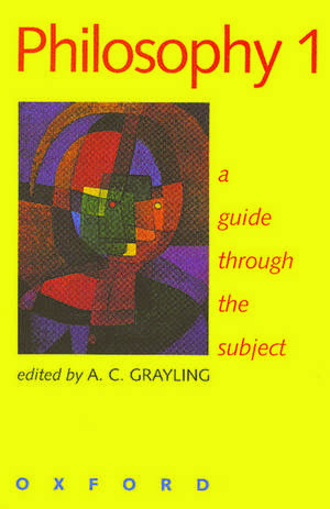 Philosophy 1: A Guide Through the Subject de A. C. Grayling