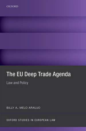 The EU Deep Trade Agenda: Law and Policy de Billy A. Melo Araujo