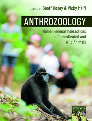 Anthrozoology: Human-Animal Interactions in Domesticated and Wild Animals de Geoff Hosey