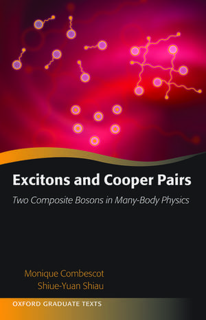 Excitons and Cooper Pairs: Two Composite Bosons in Many-Body Physics de Monique Combescot