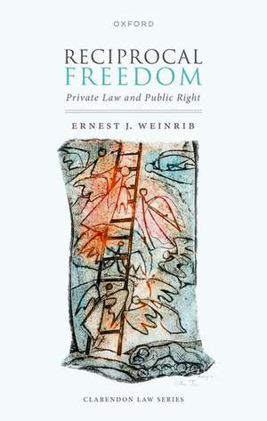 Reciprocal Freedom: Private Law and Public Right de Ernest J. Weinrib