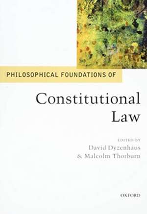 Philosophical Foundations of Constitutional Law de David Dyzenhaus