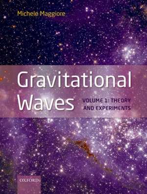 Gravitational Waves, pack: Volumes 1 and 2: Volume 1: Theory and Experiment, Volume 2: Astrophysics and Cosmology de Michele Maggiore