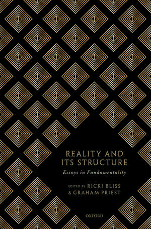 Reality and its Structure: Essays in Fundamentality de Ricki Bliss