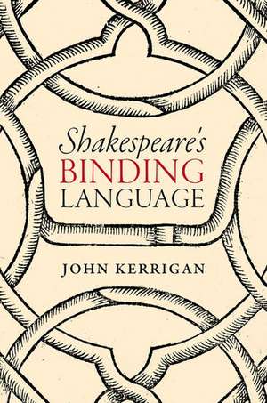 Shakespeare's Binding Language de John Kerrigan