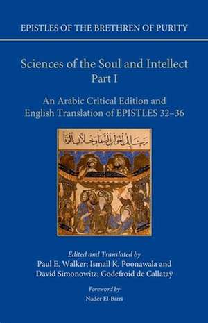 Sciences of the Soul and Intellect, Part I: An Arabic Critical Edition and English Translation of Epistles 32-36 de Paul E. Walker