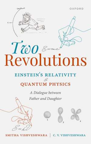 Two Revolutions: Einstein's Relativity and Quantum Physics: A Dialogue between Father and Daughter de Smitha Vishveshwara