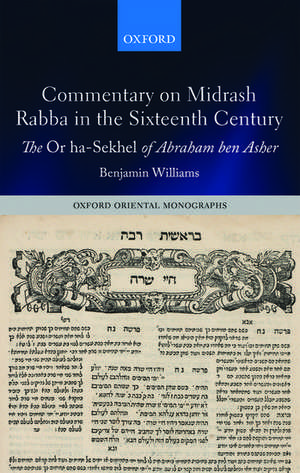 Commentary on Midrash Rabba in the Sixteenth Century: The Or ha-Sekhel of Abraham ben Asher de Benjamin Williams