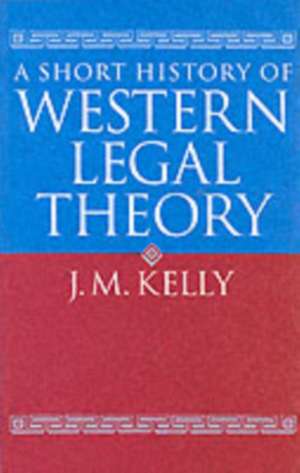 A Short History of Western Legal Theory de J. M. Kelly