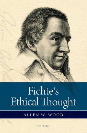 Fichte's Ethical Thought de Allen W. Wood