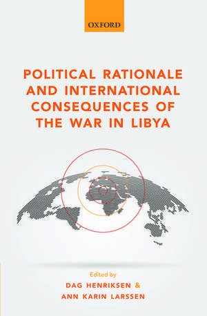 Political Rationale and International Consequences of the War in Libya de Dag Henriksen