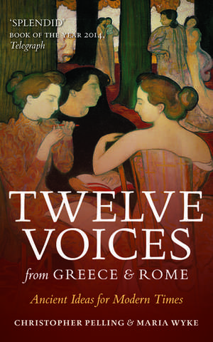 Twelve Voices from Greece and Rome: Ancient Ideas for Modern Times de Christopher Pelling