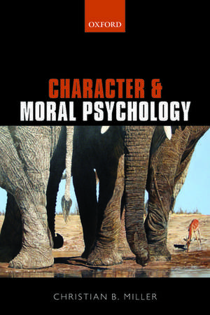 Character and Moral Psychology de Christian B. Miller