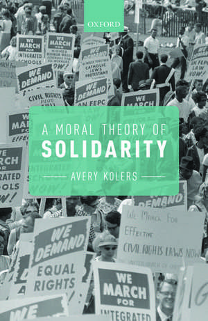 A Moral Theory of Solidarity de Avery Kolers