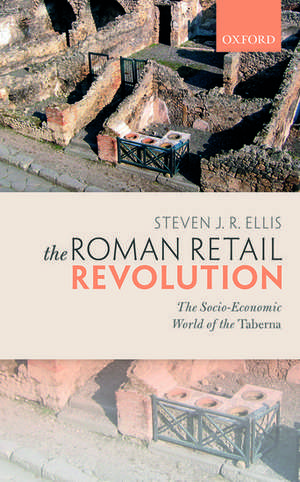 The Roman Retail Revolution: The Socio-Economic World of the Taberna de Steven J. R. Ellis