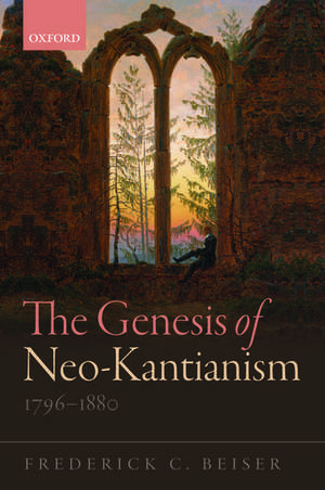 The Genesis of Neo-Kantianism, 1796-1880 de Frederick C. Beiser