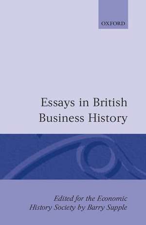 Essays in British Business History de Barry Supple