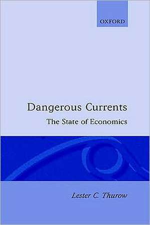 Dangerous Currents: The State of Economics de Lester Thurow