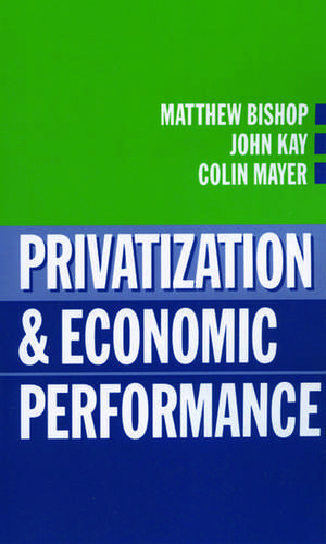 Privatization and Economic Performance de Matthew Bishop