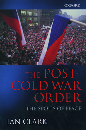 The Post-Cold War Order: The Spoils of Peace de Ian Clark