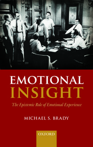 Emotional Insight: The Epistemic Role of Emotional Experience de Michael S. Brady