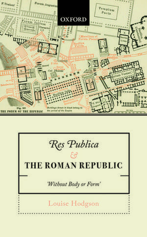 Res Publica and the Roman Republic: 'Without Body or Form' de Louise Hodgson