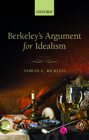 Berkeley's Argument for Idealism de Samuel C. Rickless