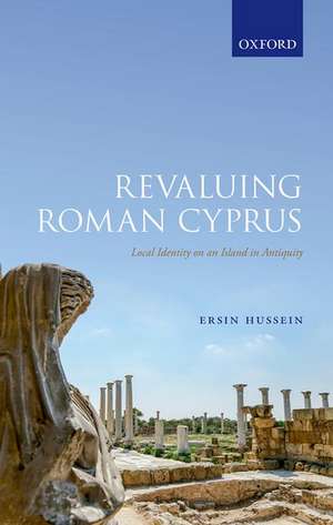 Revaluing Roman Cyprus: Local Identity on an Island in Antiquity de Ersin Hussein