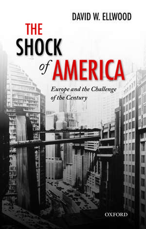 The Shock of America: Europe and the Challenge of the Century de David Ellwood