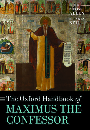 The Oxford Handbook of Maximus the Confessor de Pauline Allen