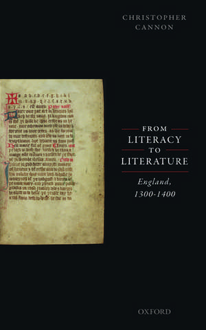 From Literacy to Literature: England, 1300-1400 de Christopher Cannon