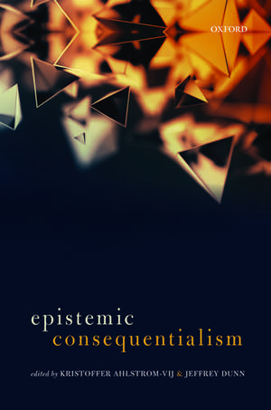 Epistemic Consequentialism de H. Kristoffer Ahlstrom-Vij