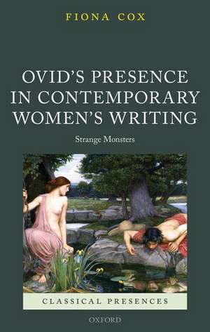 Ovid's Presence in Contemporary Women's Writing: Strange Monsters de Fiona Cox