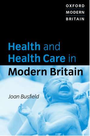 Health and Health Care in Modern Britain de Joan Busfield