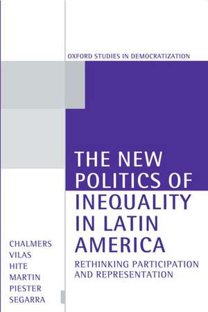 The New Politics of Inequality in Latin America: Rethinking Participation and Representation de Douglas A. Chalmers