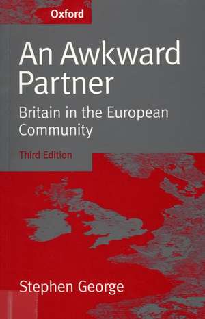 An Awkward Partner: Britain in the European Community de Stephen George