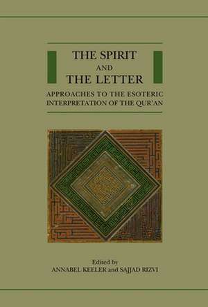 The Spirit and the Letter: Approaches to the Esoteric Interpretation of the Qur'an de Annabel Keeler