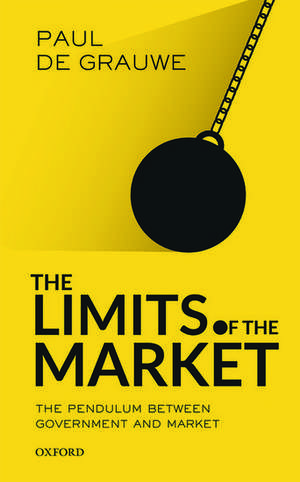 The Limits of the Market: The Pendulum Between Government and Market de Paul De Grauwe