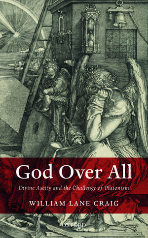 God Over All: Divine Aseity and the Challenge of Platonism de William Lane Craig