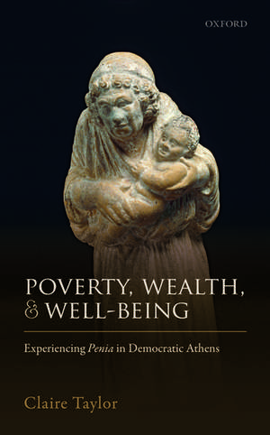 Poverty, Wealth, and Well-Being: Experiencing Penia in Democratic Athens de Claire Taylor