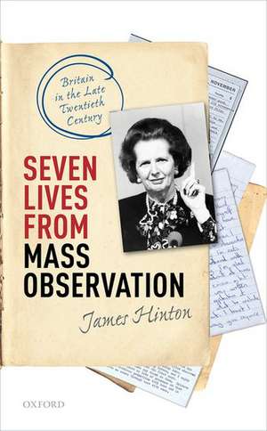 Seven Lives from Mass Observation: Britain in the Late Twentieth Century de James Hinton