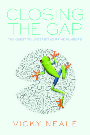 Closing the Gap: The Quest to Understand Prime Numbers de Vicky Neale