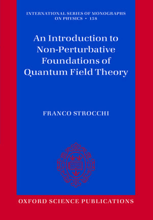 An Introduction to Non-Perturbative Foundations of Quantum Field Theory de Franco Strocchi