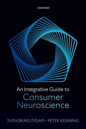 An Integrative Guide to Consumer Neuroscience de Sven Braeutigam