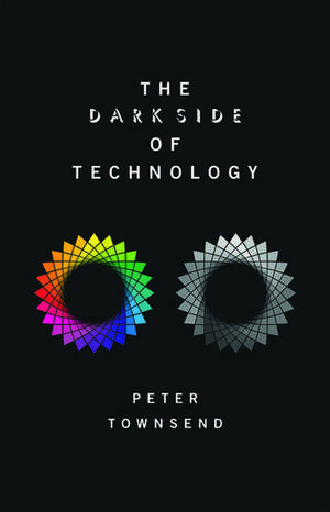 The Dark Side of Technology de Peter Townsend