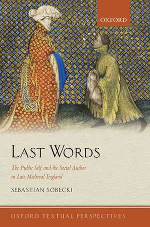 Last Words: The Public Self and the Social Author in Late Medieval England de Sebastian Sobecki