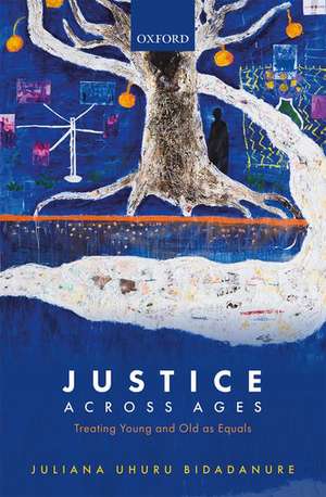 Justice Across Ages: Treating Young and Old as Equals de Juliana Uhuru Bidadanure