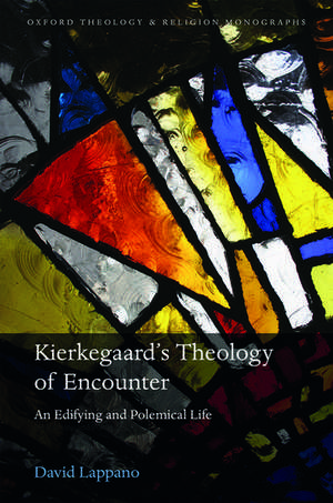 Kierkegaard's Theology of Encounter: An Edifying and Polemical Life de David Lappano