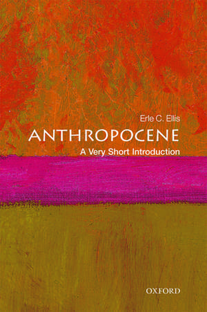 Anthropocene: A Very Short Introduction de Erle C. Ellis